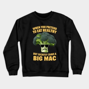 When you pretend to eat health but secretly crave a big mac Crewneck Sweatshirt